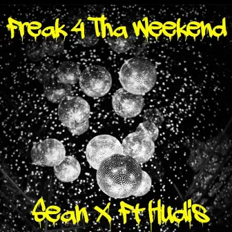 Freak 4 tha Weekend by Sean X