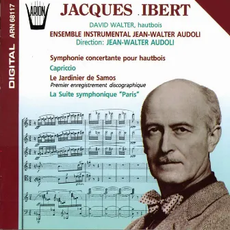 Ibert : Symphonie concertante pour hautbois, Capriccio, Le jardinier de Samos, La suite symphonique 