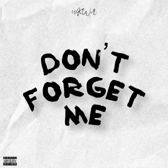 Don't Forget Me by 10k Will