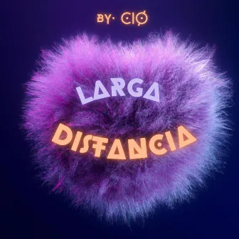 LARGA DISTANCIA by CIØ