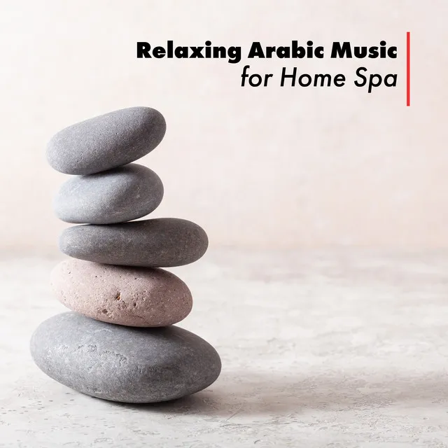 Relaxing Arabic Music for Home Spa: Well-Being, Wellness & Spa Collection, Extreme Body Relaxation