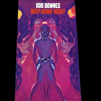 Deep Down Heavy by Bob Downes