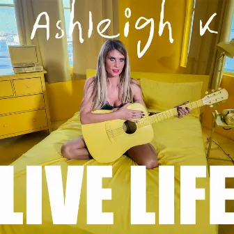 Live Life by Ashleigh K