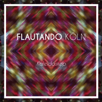 Kaleidoskop by Flautando Köln