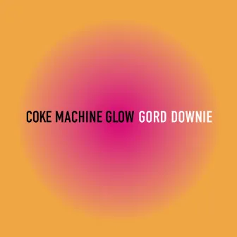 Coke Machine Glow by Gord Downie