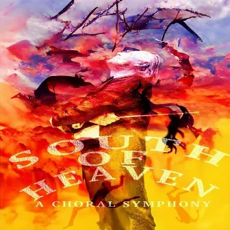 South of Heaven (A Choral Symphony) by Unknown Artist