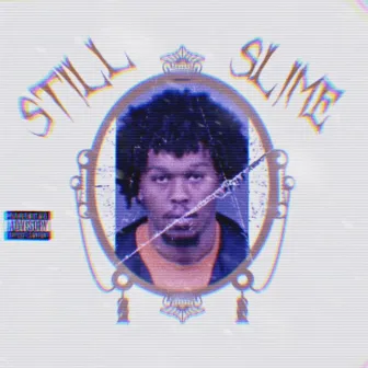 STILL SLIME by Benji Sosa