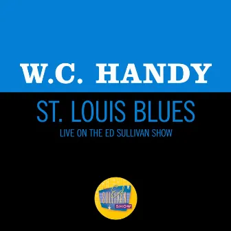 St. Louis Blues (Live On The Ed Sullivan Show, February 6, 1949) by W.C. Handy