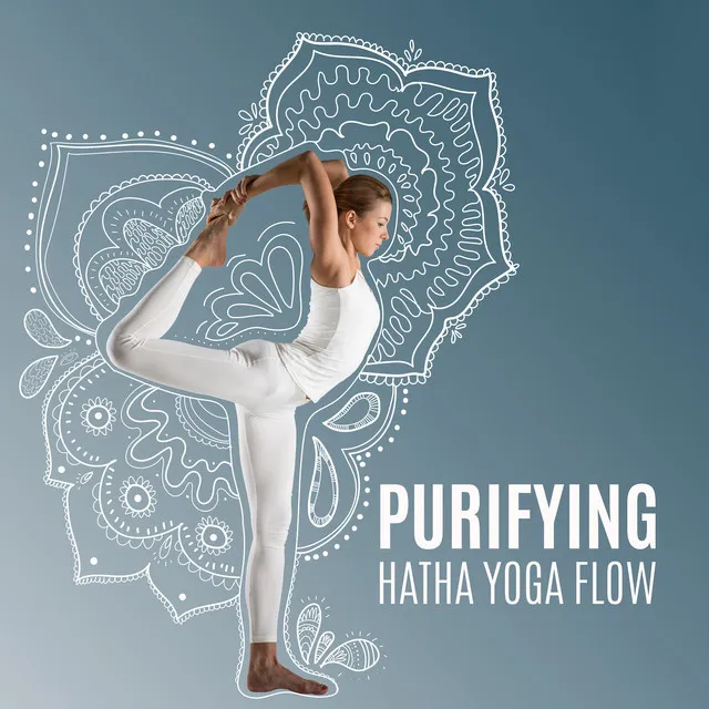 Purifying Hatha Yoga Flow: Yoga Music for Workout & Meditation, Gain Positive Energy & Inner Strenght