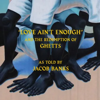 Love Ain't Enough by Jacob Banks