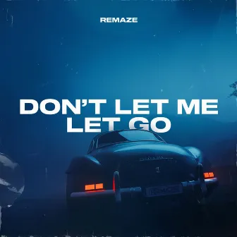 Don't Let Me Let Go by REMAZE