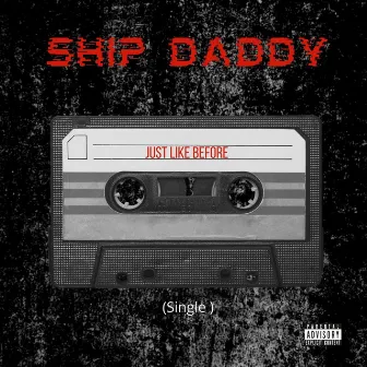 Just Like Before by Ship Daddy