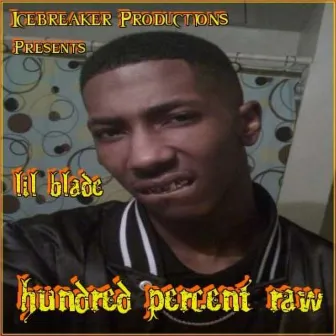 Hundred Percent Raw by Lil Blade