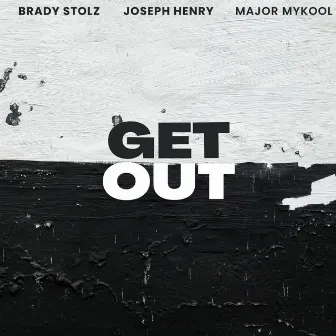 Get Out by Brady Stolz