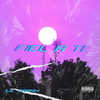 Fiel a Ti by Lil Trash