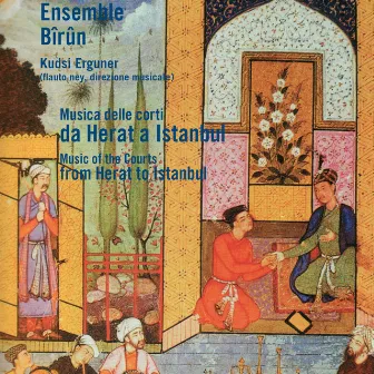 Musica delle corti da Herat a Istanbul (Music of the Courts from Herat to Istanbul) by Ensemble Bîrûn