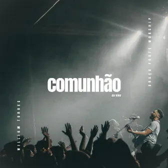 Comunhão (Ao Vivo) by Braço Forte Worship