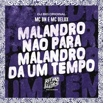 Malandro Não Para, Malandro da um Tempo by DJ Big Original