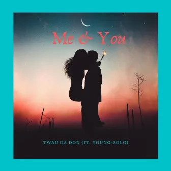 Me & You by Twaun Da Don