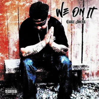 We On It by Chief Smoke