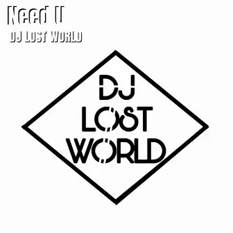 Need U (Instrumental Version) by DJ LOST WORLD