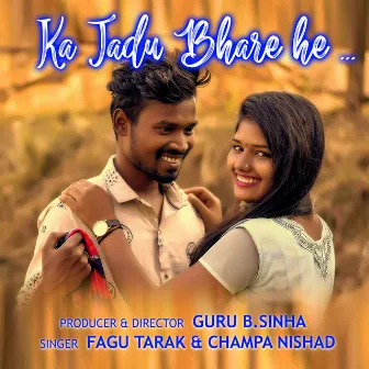 Ka Jadu Bhare He by Fagu Tarak