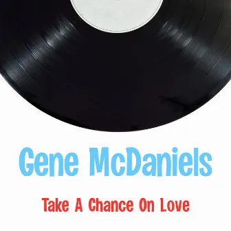 Take A Chance On Love by Gene McDaniels