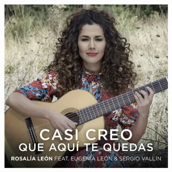 Casi Creo Que Aquí Te Quedas by Rosalía León