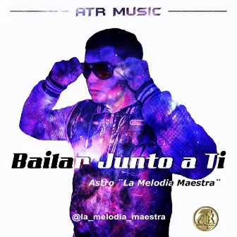 Bailar Junto a Ti by Astro la Melodia Maestra