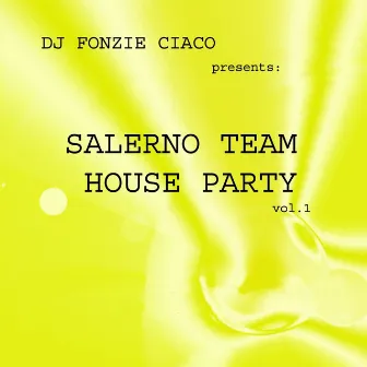 Salerno Team House Party, Vol. 1 by DJ Fonzie Ciaco