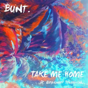 Take Me Home by BUNT.