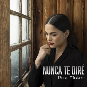 Nunca Te Diré by Rose Mateo