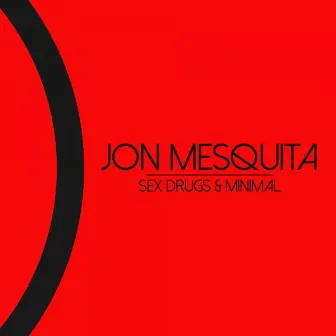 Sex Drugs & Minimal by Jon Mesquita