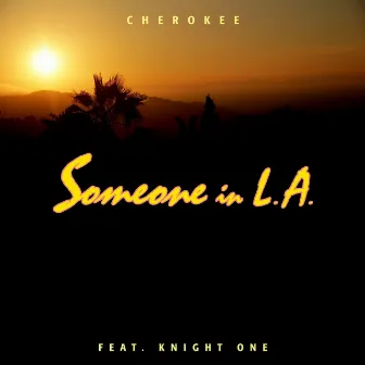 Someone in L.A. (feat. Knight One) by Cherokee