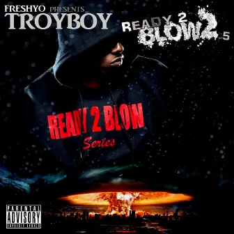 Ready 2 Blow 2.5 by Troy Boy