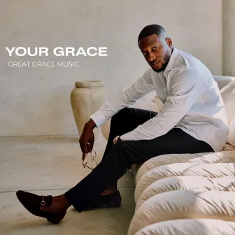 Your Grace by Great Grace Music