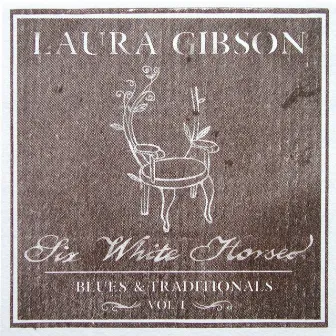 Six White Horses by Laura Gibson