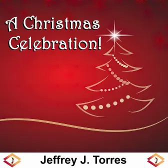 A Christmas Celebration! by Jeffrey J. Torres