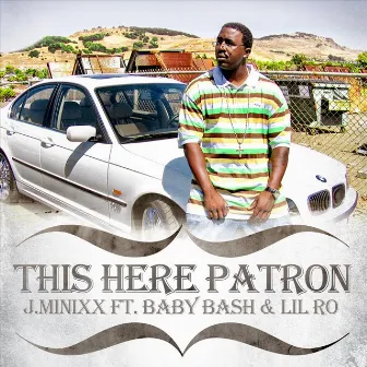 This Here Patron (feat. Baby Bash & Lil Ro) by Jminixx