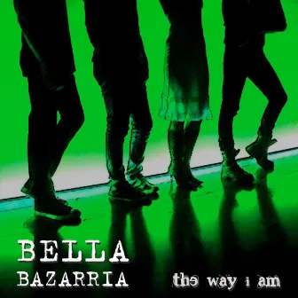 The Way I Am by Bella Bazarria by Bella Bazarria