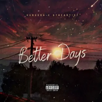 Better Days. by KvngDra