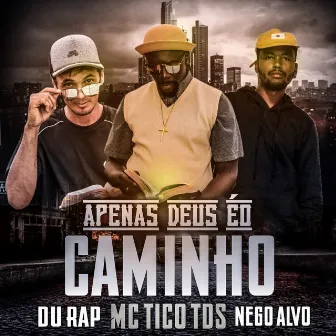 Apenas Deus É o Caminho by Mc Tico TDS