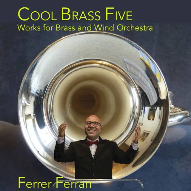 Ferrer Ferran: Cool Brass Five, Works For Brass And Wind Orchestra