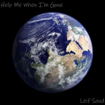 Help Me When I'm Gone by Leif Sand