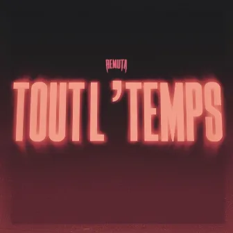 Tout l'Temps by Remuta