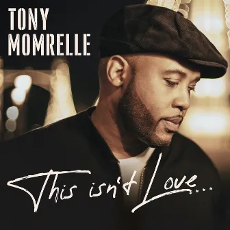 This Isn't Love (Remixes) by Tony Momrelle