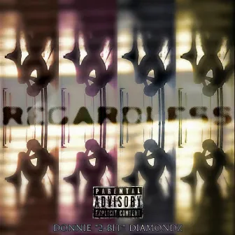 Regardless by Donnie Diamondz