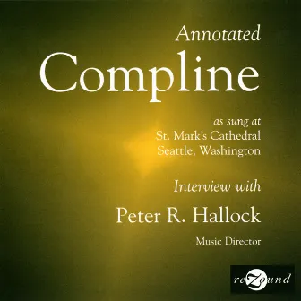 Annotated Compline as Sung at St. Mark's Cathedral, Seattle, Washington by Peter Hallock