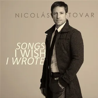 Songs I Wish I Wrote by Nicolas Tovar