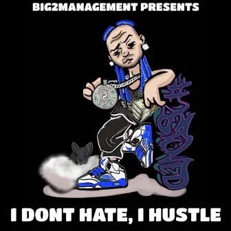 I Dont Hate, I Hustle by #2STONED